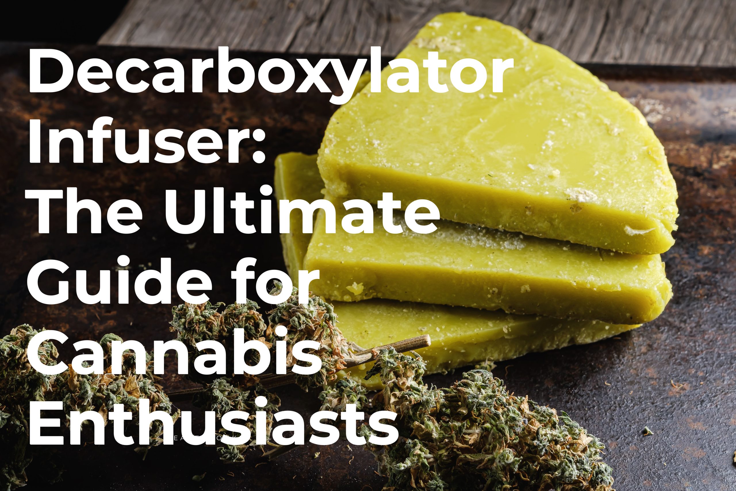 Cannabis Butter - Decarboxylator Infuser: The Ultimate Guide for Cannabis Enthusiasts
